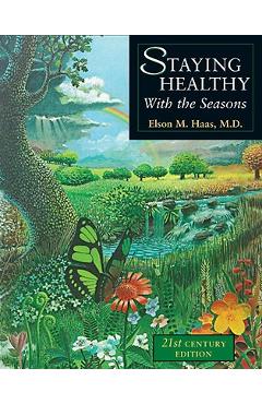 Poza produsului Staying Healthy with the Seasons: 21st-Century Edition - Elson M. Haas