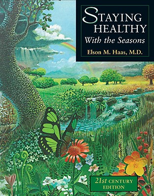 Staying Healthy with the Seasons: 21st-Century Edition - Elson M. Haas