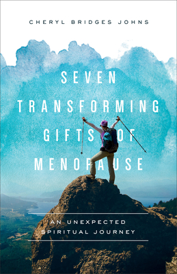 Seven Transforming Gifts of Menopause: An Unexpected Spiritual Journey - Cheryl Bridges Johns
