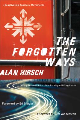 The Forgotten Ways: Reactivating Apostolic Movements - Alan Hirsch