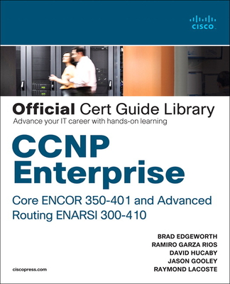 CCNP Enterprise Core Encor 350-401 and Advanced Routing Enarsi 300-410 Official Cert Guide Library - Bradley Edgeworth