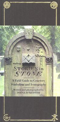 Stories in Stone: A Field Guide to Cemetery Symbolism and Iconography - Douglas Keister