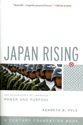 Japan Rising: The Resurgence of Japanese Power and Purpose - Kenneth Pyle