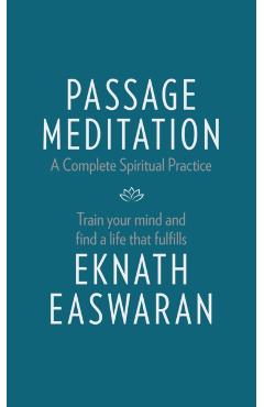 Passage Meditation - A Complete Spiritual Practice: Train Your Mind and Find a Life That Fulfills - Eknath Easwaran