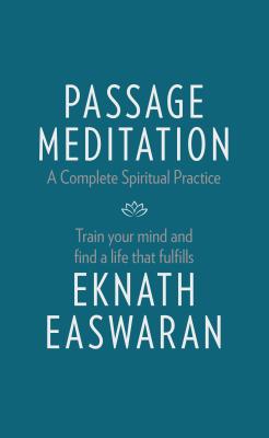 Passage Meditation - A Complete Spiritual Practice: Train Your Mind and Find a Life That Fulfills - Eknath Easwaran