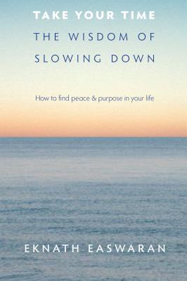 Take Your Time: The Wisdom of Slowing Down - Eknath Easwaran