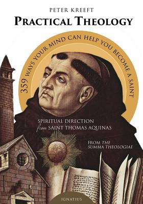 Practical Theology: Spiritual Direction from St. Thomas Aquinas - Peter Kreeft