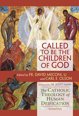 Called to Be the Children of God: The Catholic Theology of Human Deification - Carl E. Olson