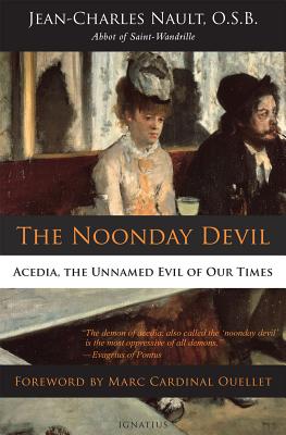 The Noonday Devil: Acedia, the Unnamed Evil of Our Times - Dom Jean Nault
