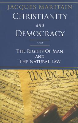 Christianity and Democracy, the Rights of Man and Natural Law - Jacques Maritain