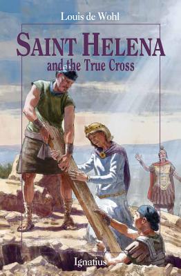 Saint Helena and the True Cross - Louis De Wohl