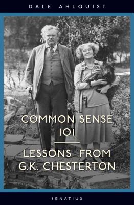 Common Sense 101: Lessons from Chesterton - Dale Ahlquist