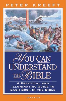 You Can Understand the Bible: A Practical Guide to Each Book in the Bible - Peter Kreeft