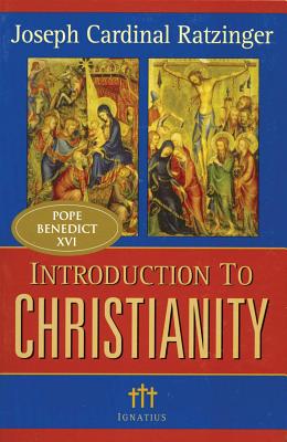Introduction to Christianity, 2nd Edition - Joseph Cardinal Ratzinger