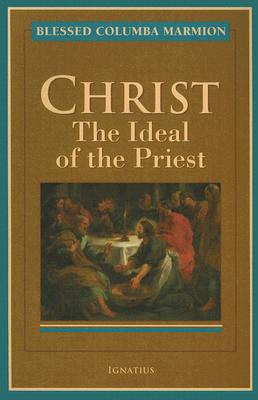 Christ: The Ideal of the Priest - Columba Marmion