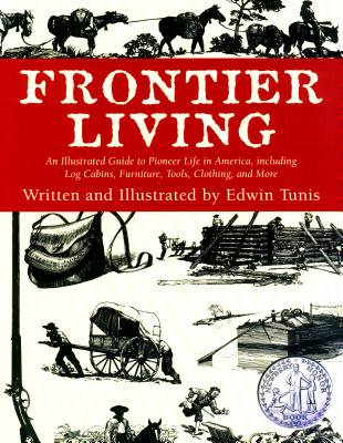 Frontier Living: An Illustrated Guide to Pioneer Life in America - Edwin Tunis