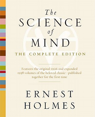 The Science of Mind: The Complete Edition - Ernest Holmes