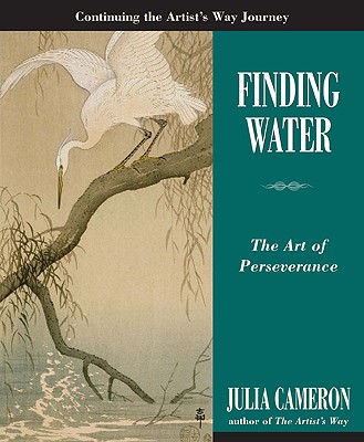 Finding Water: The Art of Perseverance - Julia Cameron