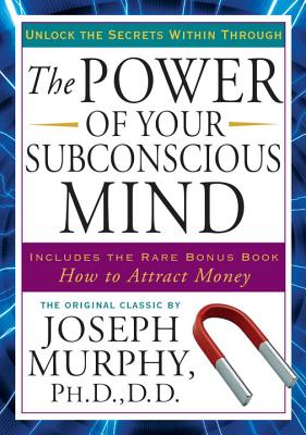 The Power of Your Subconscious Mind: Unlock the Secrets Within - Joseph Murphy