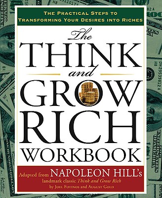 The Think and Grow Rich Workbook: The Practical Steps to Transforming Your Desires Into Riches - Napoleon Hill