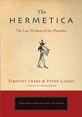 The Hermetica: The Lost Wisdom of the Pharaohs - Timothy Freke
