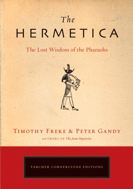 The Hermetica: The Lost Wisdom of the Pharaohs - Timothy Freke