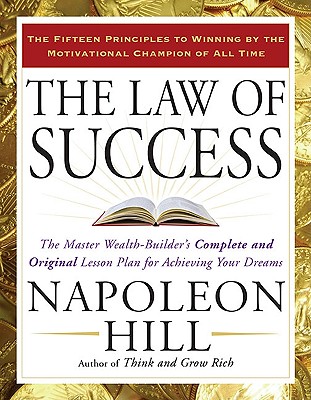 The Law of Success: The Master Wealth-Builder's Complete and Original Lesson Plan Forachieving Your Dreams - Napoleon Hill