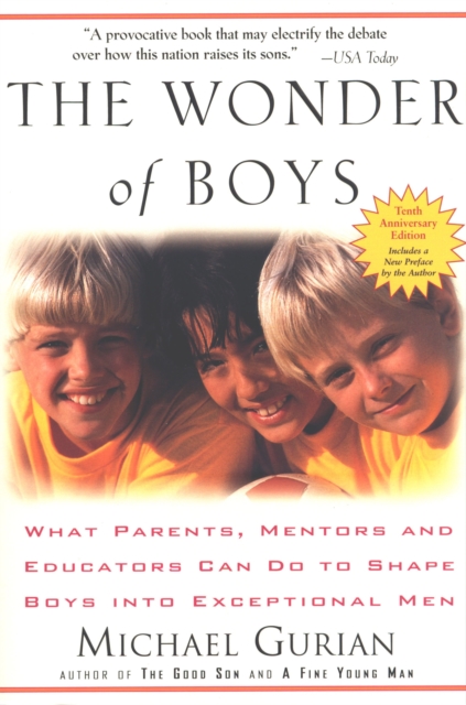 The Wonder of Boys: What Parents, Mentors and Educators Can Do to Shape Boys Into Exceptional Men - Michael Gurian