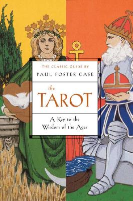 The Tarot: A Key to the Wisdom of the Ages - Paul Foster Case