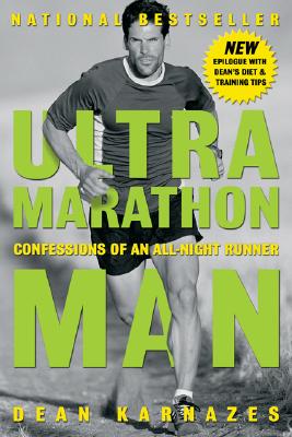 Ultramarathon Man: Confessions of an All-Night Runner - Dean Karnazes