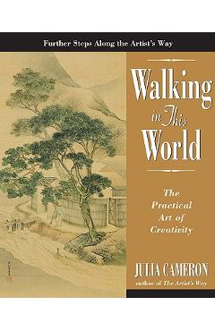 Poza produsului Walking in This World: The Practical Art of Creativity - Julia Cameron