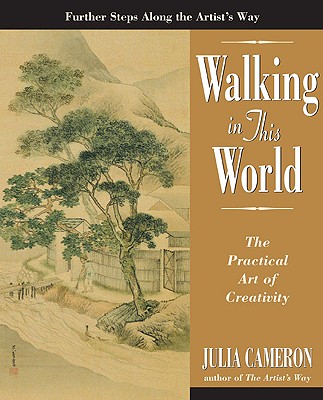 Walking in This World: The Practical Art of Creativity - Julia Cameron