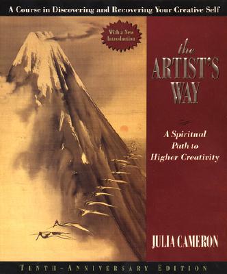 The Artist's Way: A Spiritual Path to Higher Creativity, Twenty-Fifth Anniversary Edition - Julia Cameron