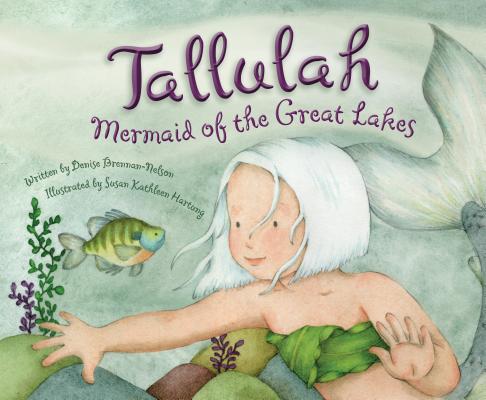 Tallulah: Mermaid of the Great Lakes - Denise Brennan-nelson