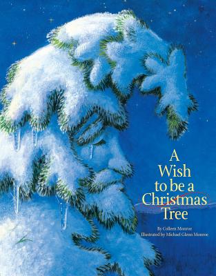 A Wish to Be a Christmas Tree - Colleen Monroe