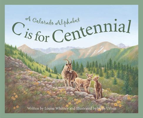 C Is for Centennial: A Colorado Alphabet - Louise Doak Whitney