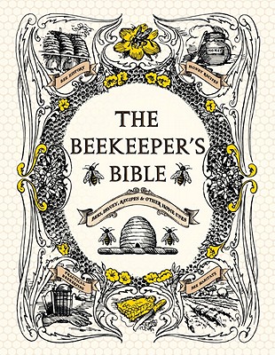 The Beekeeper's Bible: Bees, Honey, Recipes & Other Home Uses - Richard Jones