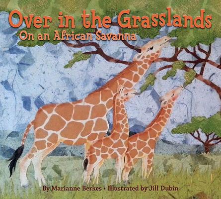 Over in the Grasslands: On an African Savanna - Marianne Berkes