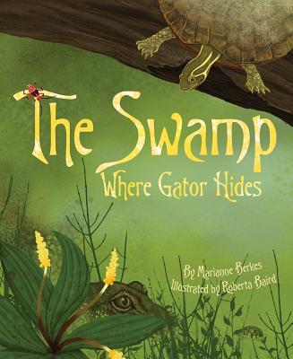 The Swamp Where Gator Hides - Marianne Berkes