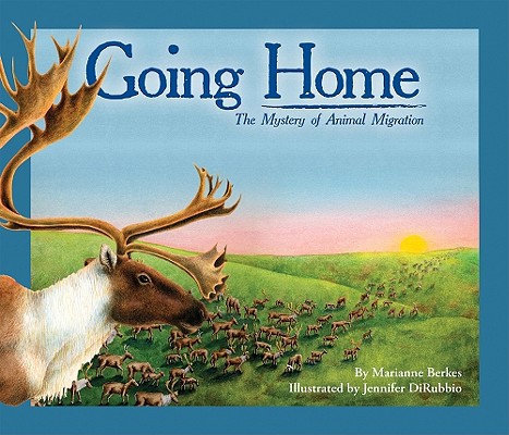 Going Home: The Mystery of Animal Migration - Marianne Berkes