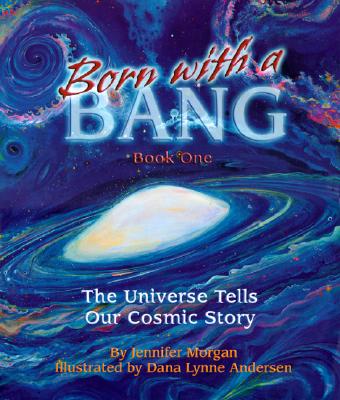 Born with a Bang, Book One: The Universe Tells Our Cosmic Story - Jennifer Morgan