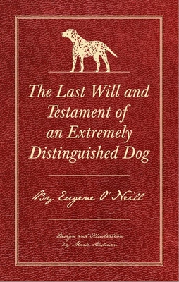 The Last Will and Testament of an Extremely Distinguished Dog - Eugene O'neill