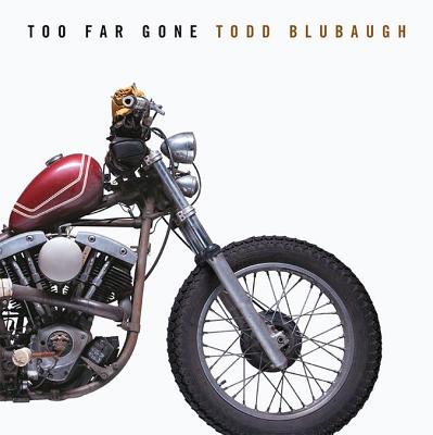 Too Far Gone - Todd Blubaugh