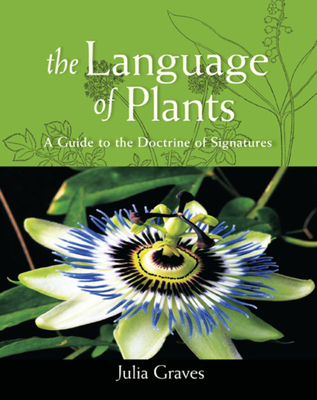 The Language of Plants: A Guide to the Doctrine of Signatures - Julia Graves