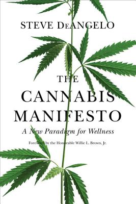 The Cannabis Manifesto: A New Paradigm for Wellness - Steve Deangelo