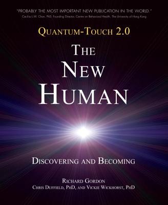 Quantum-Touch 2.0 - The New Human: Discovering and Becoming - Richard Gordon