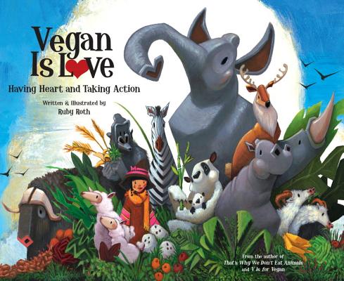 Vegan Is Love: Having Heart and Taking Action - Ruby Roth