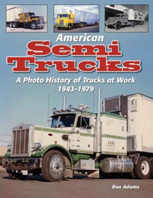 American Semi Trucks: A Photo History from 1943-1979 - Ron Adams