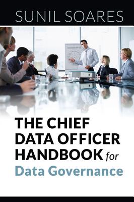 The Chief Data Officer Handbook for Data Governance - Sunil Soares