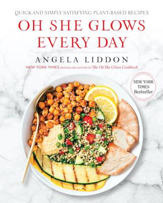 Oh She Glows Every Day: Quick and Simply Satisfying Plant-Based Recipes: A Cookbook - Angela Liddon